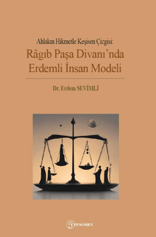 Ahlakın Hikmetle Kesişen Çizgisi: Ragıb Paşa Divanı'nda Erdemli İnsan 