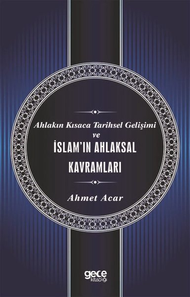 Ahlakın Kısaca Tarihsel Gelişimi ve İslam'ın Ahlaksal Kavramları Ahmet