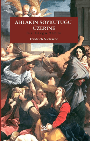 Ahlakın Soykütüğü Üzerine - Bir Kavga Yazısı Friedrich Nietzsche