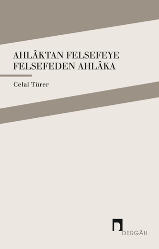 Ahlaktan Felsefeye Felsefeden Ahlaka Celal Türer