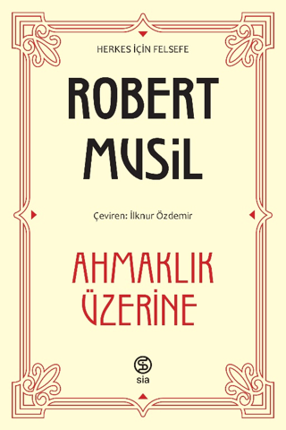 Ahmaklık Üzerine - Herkes için Felsefe Robert Musil