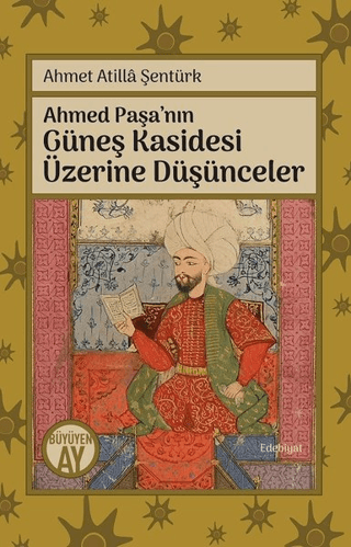 Ahmed Paşa'nın Güneş Kasidesi Üzerine Düşünceler Ahmet Atilla Şentürk