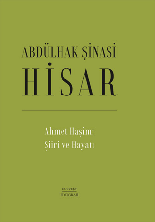 Ahmet Haşim: Şiiri ve Hayatı (Ciltli) Abdülhak Şinasi Hisar