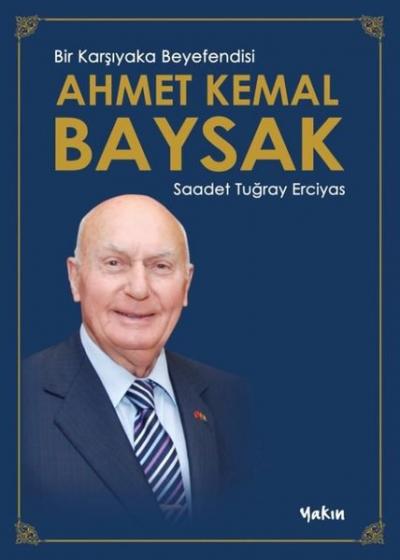 Ahmet Kemal Baysak: Bir Karşıyaka Beyefendisi Saadet Tuğray Erciyas