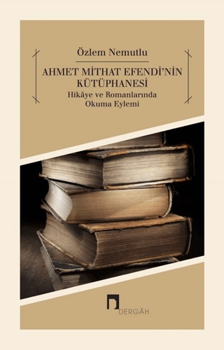 Ahmet Mithat Efendi'nin Kütüphanesi Özlem Nemutlu