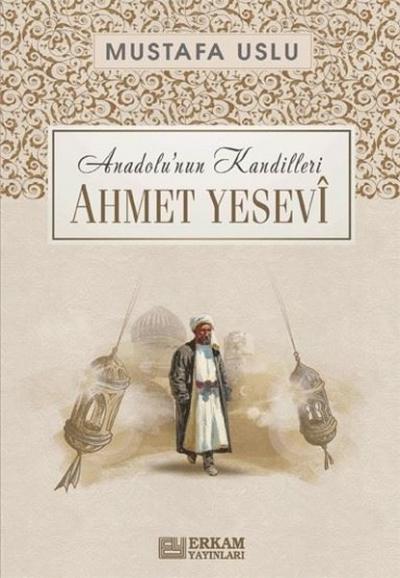 Ahmet Yesevi: Anadolu'nun Kandilleri Mustafa Uslu