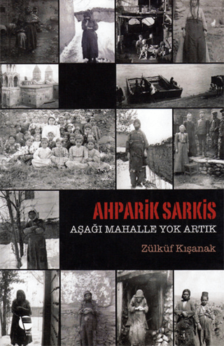 Ahparik Sarkis - Aşağı Mahalle Yok Artık %30 indirimli Zülküf Kışanak