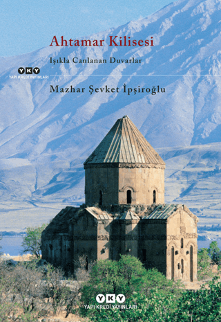 Ahtamar Kilisesi Işıkla Canlanan Duvarlar (Ciltli) Mazhar Şevket İpşir