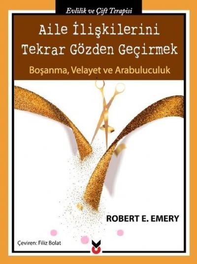 Aile İlişkilerini Tekrar Gözden Geçirmek Robert E. Emery