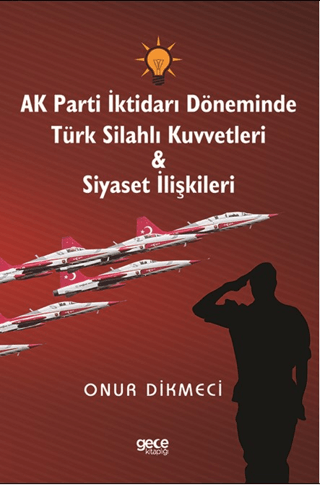 AK Parti İktidarı Döneminde Türk Silahlı Kuvvetleri ve Siyaset İlişkil