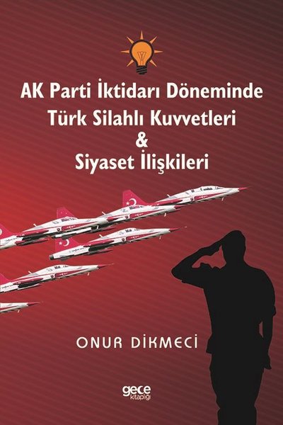 AK Parti İktidarı Döneminde Türk Silahlı Kuvvetleri ve Siyaset İlişkil