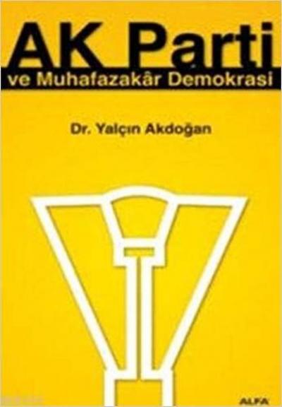 Ak Parti ve Muhafazakar Demokrasi Yalçın Akdoğan