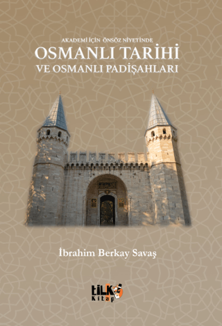 Osmanlı Tarihi ve Osmanlı Padişahları - Akademi İçin Önsöz Niyetinde İ