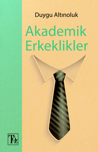 Akademik Erkeklikler Duygu Altınoluk