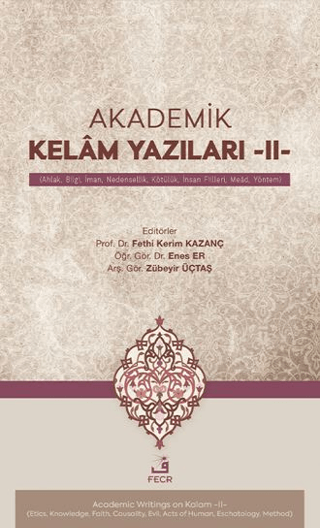 Akademik Kelâm Yazıları -II- (Ahlak, Bilgi, İman, Nedensellik, Kötülu