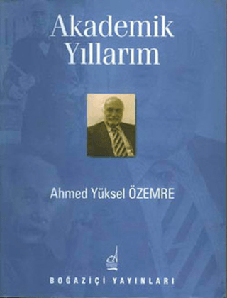 Akademik Yıllarım Ahmet Yüksel Özemre