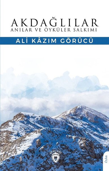 Akdağlılar Anılar ve Öyküler Salkımı Ali Kazım Görücü