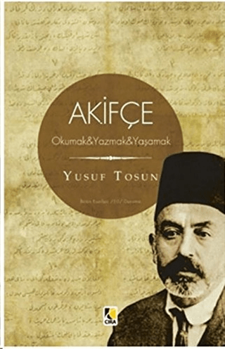 Akifçe: Okumak - Yazmak - Yaşamak Yusuf Tosun