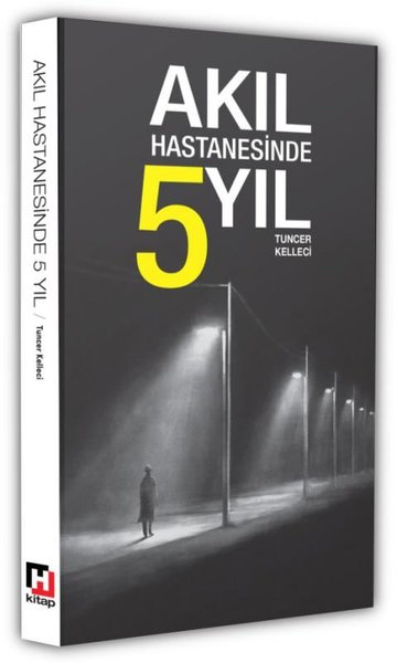 Akıl Hastanesinde 5 Yıl Tuncer Kelleci