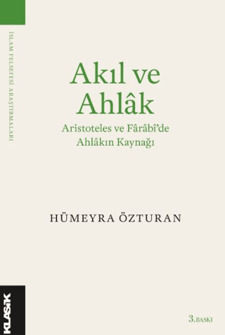 Akıl ve Ahlak Aristoteles ve Farabiide Ahlakın Kaynağı Hümeyra Özturan