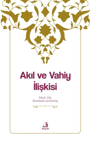 Akıl ve Vahiy İlişkisi Hayrani Altıntaş