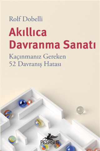 Akıllıca Davranma Sanatı - Kaçınmanız Gereken 52 Davranış Hatası Rolf 