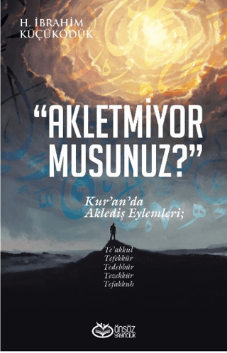 Akletmiyor musunuz? Kur'an'da Aklediş Eylemleri K. İbrahim Küçüködük