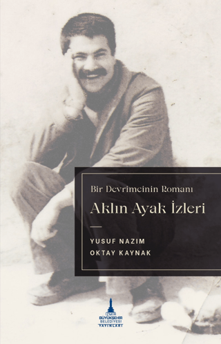 Aklın Ayak İzleri - Bir Devrimcinin Romanı Oktay Kaynak