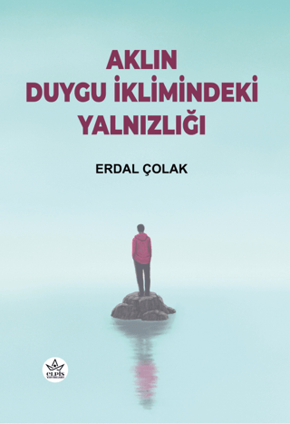 Aklın Duygu İklimindeki Yalnızlığı Erdal Çolak