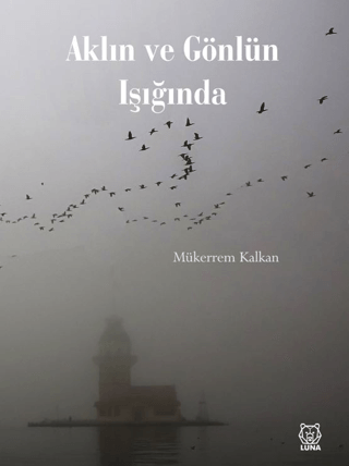 Aklın ve Gönlün Işığında Mükerrem Kalkan