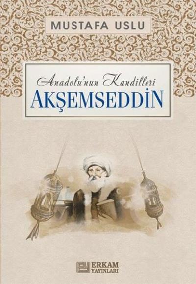 Akşemseddin: Anadolu'nun Kandilleri Mustafa Uslu