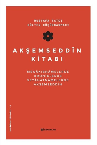 Akşemseddin Kitabı: Menakıbnamelerde, Kroniklerde, Seyahatnamelerde Ak