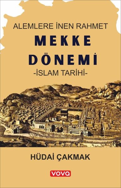 Alemlere İnen Rahmet Mekke Dönemi İslam Tarihi Hüdai Çakmak