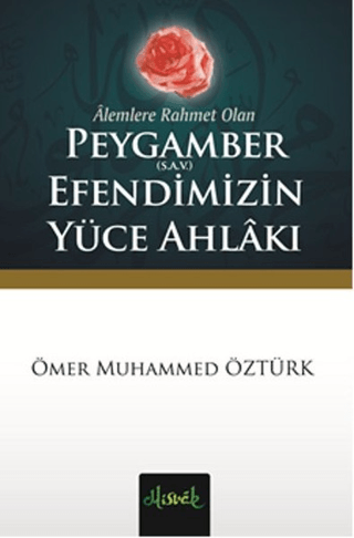 Alemlere Rahmet Olan Peygamber (S.A.V.) Efendimizin Yüce Ahlakı Ömer M