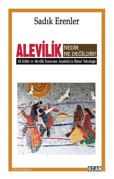 Alevilik Nedir, Ne Değildir? Sadık Erenler