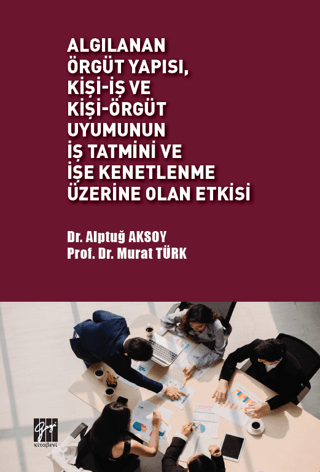 Algılanan Örgüt Yapısı Kişi-İş ve Kişi-Örgüt Uyumunun İş Tatmini ve İş