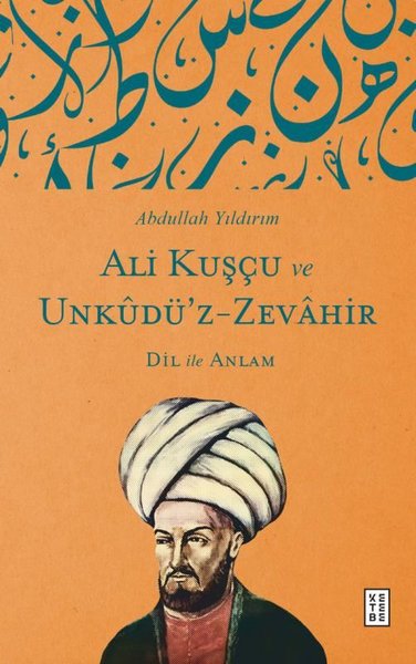 Ali Kuşçu ve Unkudü'z-Zevahir: Dil İle Anlam Abdullah Yıldırım