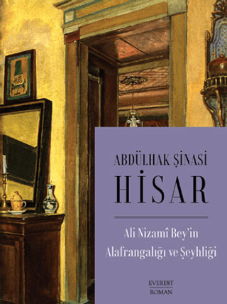 Ali Nizami Bey'in Alafrangalığı ve Şeyhliği Abdülhak Şinasi Hisar