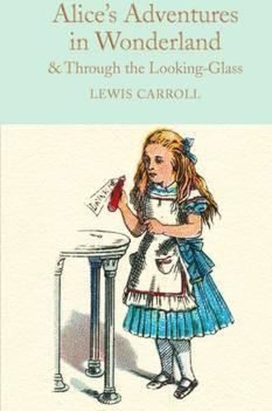 Alice's Adventures in Wonderland & Through the Looking-Glass: And What