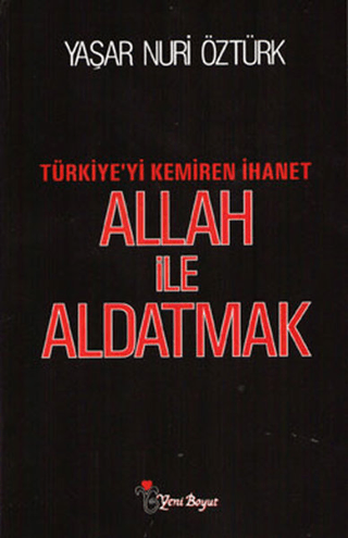 Allah ile Aldatmak - Türkiye'yi Kemiren İhanet Yaşar Nuri Öztürk