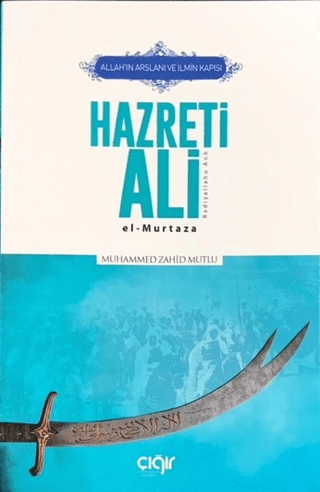 Allah'ın Arslanı ve İlmin Kapısı Hazreti Ali (r.a.) Muhammed Zahid Mut