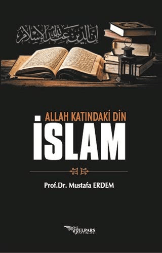 Allah Katındaki Din İslam Mustafa Erdem