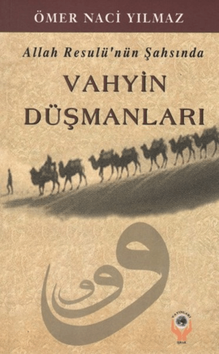 Allah Resulü\'nün Şahsında Vahyin Düşmanları Ömer Naci Yılmaz