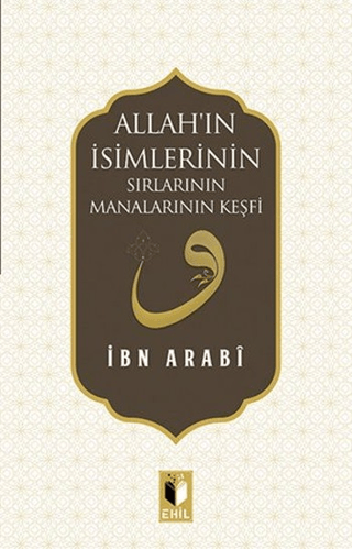 Allah'ın İsimlerinin Sırları ve Manalarının Keşfi Muhyiddin İbn Arabi