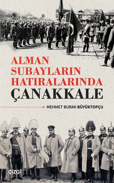 Alman Subayların Hatıralarında Çanakkale Mehmet Burak Büyüktopçu