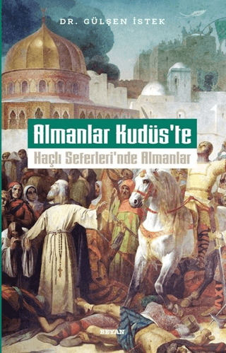 Almanlar Kudüs'te - Haçlı Seferleri'nde Almanlar Gülşen İstek