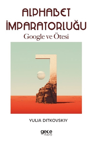 Alphabet İmparatorluğu - Google ve Ötesi Yulia Ditkovskiy