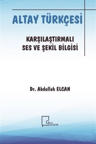 Altay Türkçesi - Karşılaştırmalı Ses ve Şekil Bilgisi Abdullah Elcan