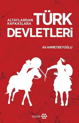 Altaylardan Kafkaslara Türk Devletleri Ali Ahmetbeyoğlu