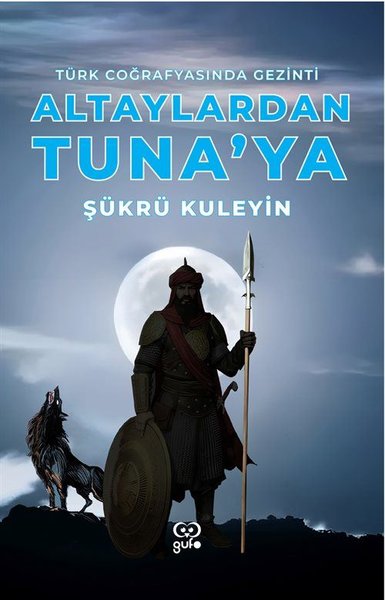 Altaylardan Tuna'ya - Türk Coğrafyasında Gezinti Şükrü Kuleyin